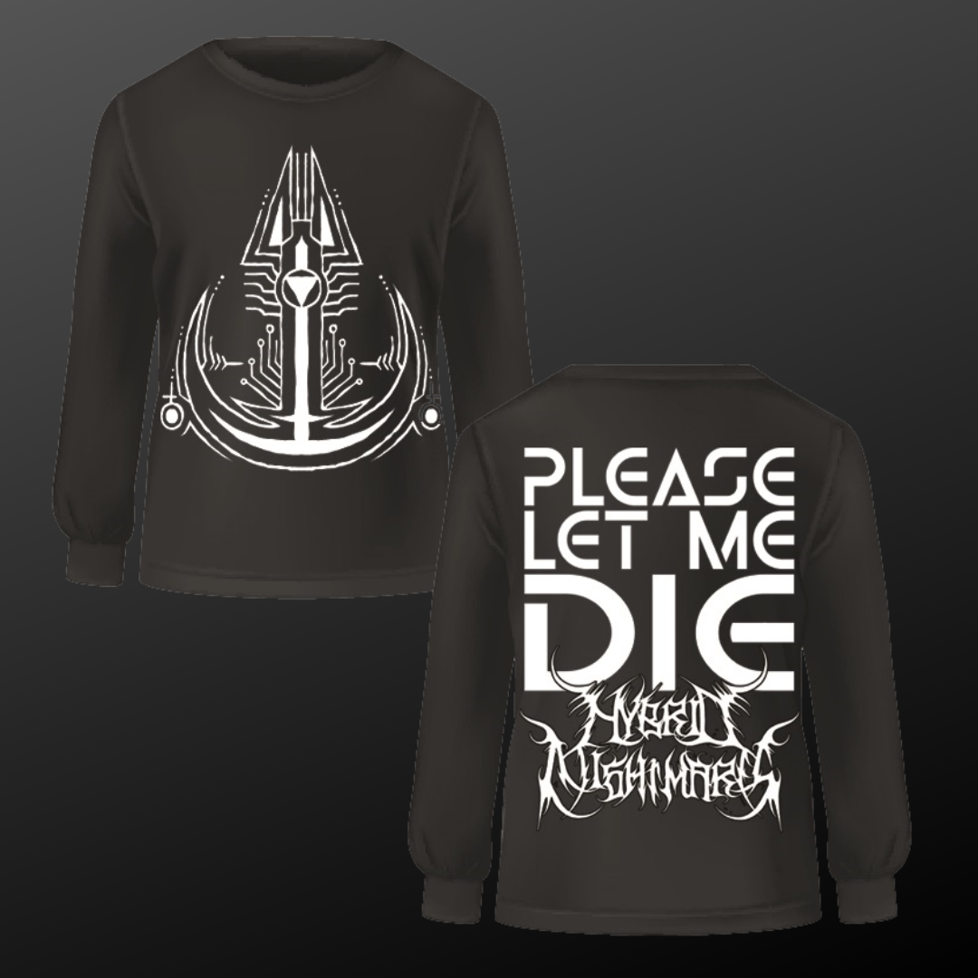 "PLEASE LET ME DIE" Long Sleeve shirt